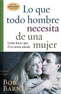 Lo Que Todo Hombre Necesita de Una Mujer (Paperback)