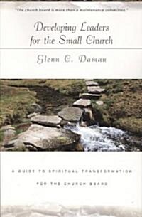 Developing Leaders for the Small Church: A Guide to Spiritual Transformation for the Church Board (Paperback)