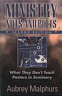 Ministry Nuts and Bolts: What They Dont Teach Pastors in Seminary (Paperback, 2)