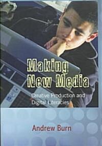Making New Media: Creative Production and Digital Literacies (Paperback)