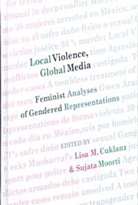 Local Violence, Global Media: Feminist Analyses of Gendered Representations (Hardcover, 2)
