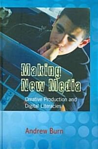 Making New Media: Creative Production and Digital Literacies (Hardcover)
