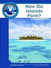 How Do Islands Form? (Library Binding)