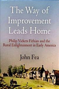 Way of Improvement Leads Home: Philip Vickers Fithian and the Rural Enlightenment in Early America (Paperback)