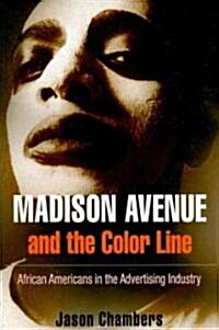 Madison Avenue and the Color Line: African Americans in the Advertising Industry (Paperback)