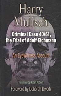 Criminal Case 40/61, the Trial of Adolf Eichmann: An Eyewitness Account (Paperback)