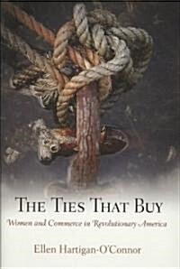 The Ties That Buy: Women and Commerce in Revolutionary America (Hardcover)