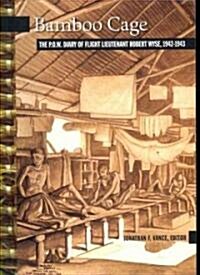 Bamboo Cage: The P.O.W. Diary of Flight Lieutenant Robert Wyse, 1942-1943 (Paperback)