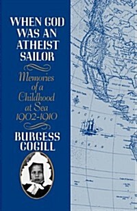 When God Was an Atheist Sailor: Memories of a Childhood at Sea, 1902-1910 (Paperback)