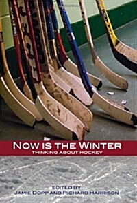 Now Is the Winter: Thinking about Hockey (Paperback)