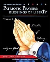 An American Legacy of Patriotic Prayers: Blessings of Liberty, Volume 2 (Paperback)