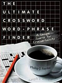 The Ultimate Crossword Word-Phrase Finder: A Unique Source for Cruciverbalists (Paperback)