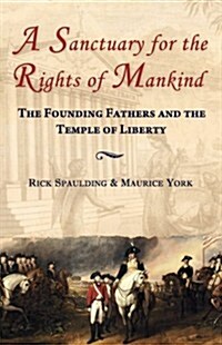 A Sanctuary for the Rights of Mankind: The Founding Fathers and the Temple of Liberty (Paperback)