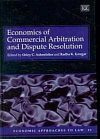 Economics of Commercial Arbitration and Dispute Resolution (Hardcover)