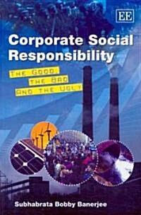 Corporate Social Responsibility : The Good, the Bad and the Ugly (Paperback)