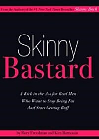 Skinny Bastard: A Kick-In-The-Ass for Real Men Who Want to Stop Being Fat and Start Getting Buff (Audio CD)