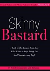 Skinny Bastard: A Kick-In-The-Ass for Real Men Who Want to Stop Being Fat and Start Getting Buff (MP3 CD)