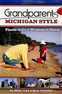 Grandparents Michigan Style: Places to Go & Wisdom to Share (Paperback)