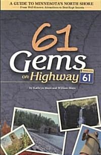61 Gems on Highway 61: A Guide to Minnesotas North Shore-From Well Known Attractions to Best Kept Secrets (Paperback)