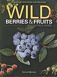 Wild Berries & Fruits Field Guide: Minnesota, Wisconsin and Michigan (Paperback)