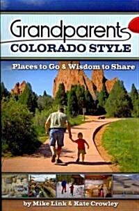 Grandparents Colorado Style: Places to Go & Wisdom to Share (Paperback)