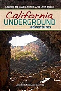 California Underground: A Guide to Caves, Mines and Lava Tubes (Paperback)
