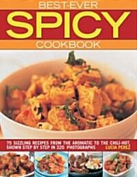 Best Ever Spicy Cookbook : 75 Sizzling Recipes from the Aromatic to the Chili-hot, Shown Step by Step (Pamphlet)