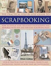 Step-by-step Scrapbooking : How to Display Your Treasured Photographs and Memories with Fun and Fabulous Scrapbook Pages (Paperback)