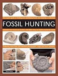 Fossil Hunting : An Expert Guide to Finding, Classifying, Dating and Creating a Fossil Collection. Understanding Fossils, How They are Formed, and Whe (Paperback, annotated ed)