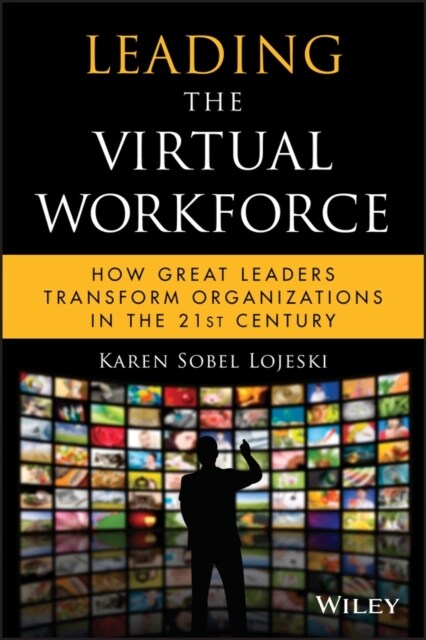 Leading the Virtual Workforce: How Great Leaders Transform Organizations in the 21st Century (Hardcover)