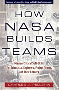 How NASA Builds Teams: Mission Critical Soft Skills for Scientists, Engineers, and Project Teams (Hardcover)