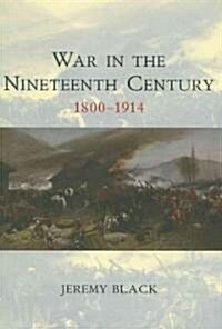 War in the Nineteenth Century : 1800-1914 (Paperback)