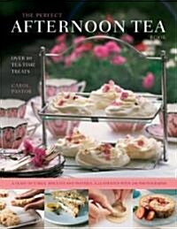 The Perfect Afternoon Tea Book : Create the Perfect Teatime Celebration with 80 Classic Tea-time Treats (Hardcover)