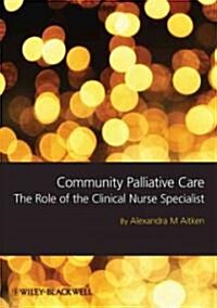 Community Palliative Care : The Role of the Clinical Nurse Specialist (Paperback)