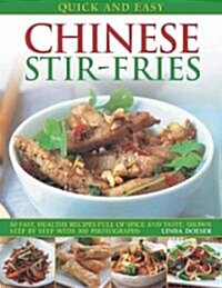 Quick and Easy Chinese Stir-fries : 60 Fast, Healthy Recipes with Spice and Taste, Shown Step by Step (Paperback)