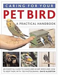 Caring for Your Pet Bird : A Practical Handbook - An Essential Guide to Caged and Aviary Birds and How to Keep Them (Paperback)