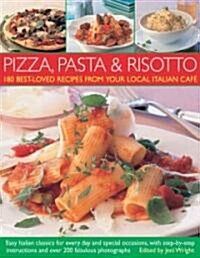 180 Best-ever Pizza, Pasta and Risotto Recipes : Easy Italian Classics for Every Day and Special Occasions, with Step-by-step Instructions (Paperback)