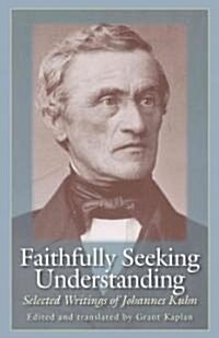 Faithfully Seeking Understanding: Selected Writings of Johannes Kuhn (Hardcover)