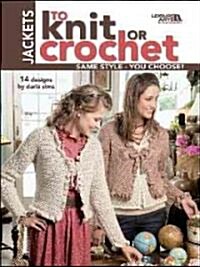 Jackets to Knit or Crochet (Leisure Arts #4088) (Paperback)