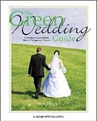 The Green Wedding Guide: Creating a Celebration Thats Elegant and Ethical (Paperback)