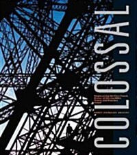 Colossal: Engineering the Suez Canal, Statue of Liberty, Eiffel Tower, and Panama Canal (Hardcover)