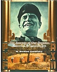 The Tuscany of Our Dreams: Mussolini to Agritourism (Hardcover)