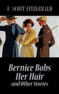 Bernice Bobs Her Hair and Other Stories (Paperback)