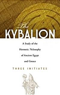 The Kybalion: A Study of the Hermetic Philosophy of Ancient Egypt and Greece (Paperback)