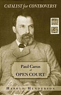 Catalyst for Controversy: Paul Carus of Open Court (Paperback)