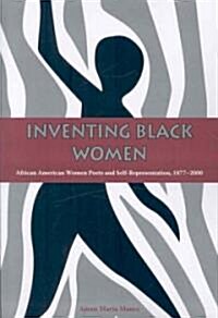 Inventing Black Women: African American Women Poets and Self-Representation, 1877-2000 (Paperback)