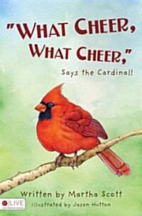 What Cheer, What Cheer, Says the Cardinal! (Paperback)