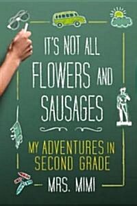 Its Not All Flowers and Sausages (Paperback, Original)