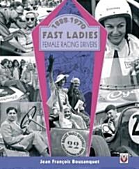 1888-1970 Fast Ladies : Female Racing Drivers (Hardcover)