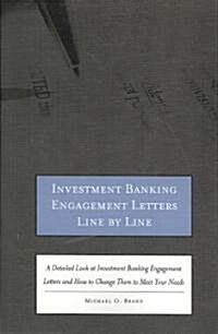 Investment Banking Engagement Letters Line by Line: A Detailed Look at Investment Banking Engagement Letters and How to Change Them to Meet Your Needs (Paperback, New)